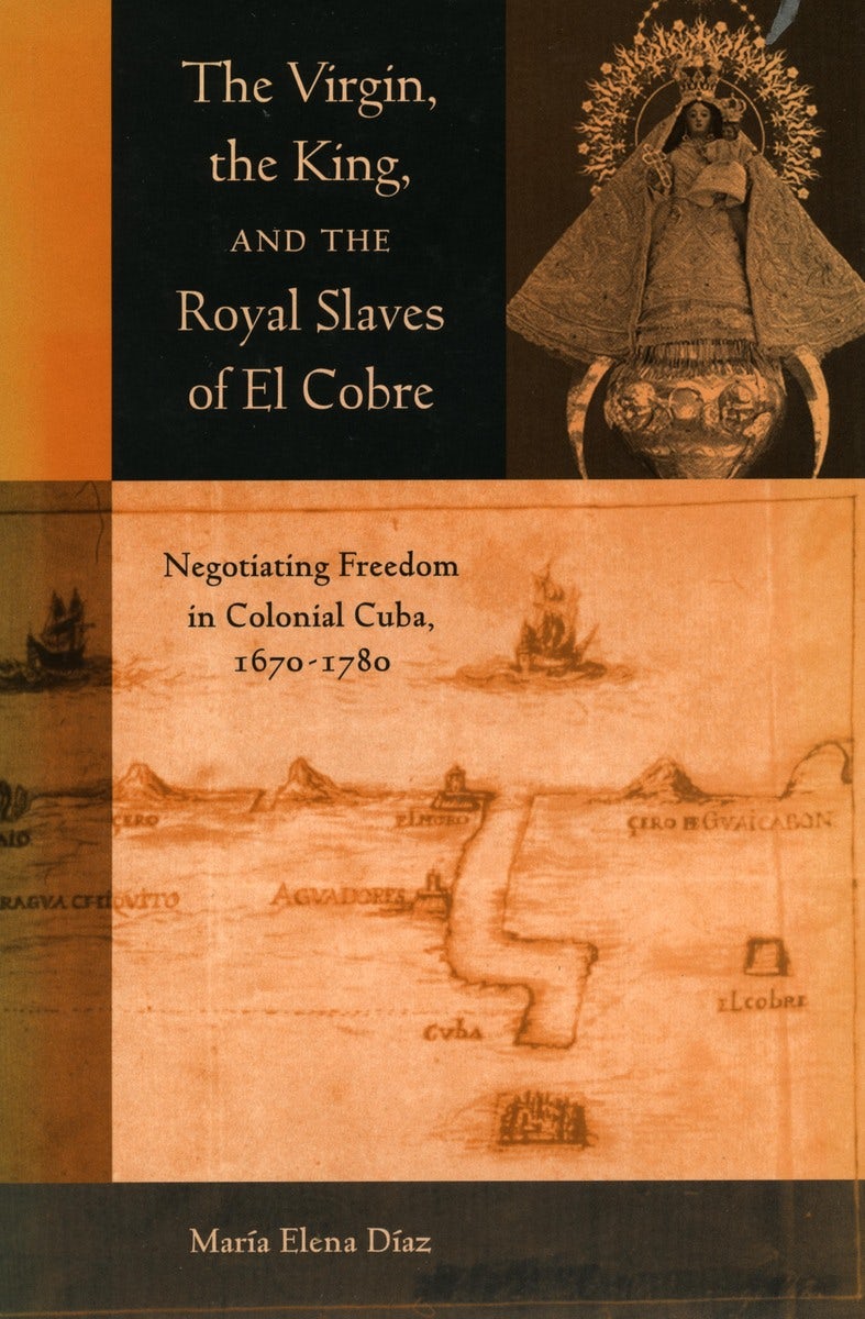 Book cover image for The Virgin, the King, and the Royal Slaves of El Cobre ISBN: 9780804747134